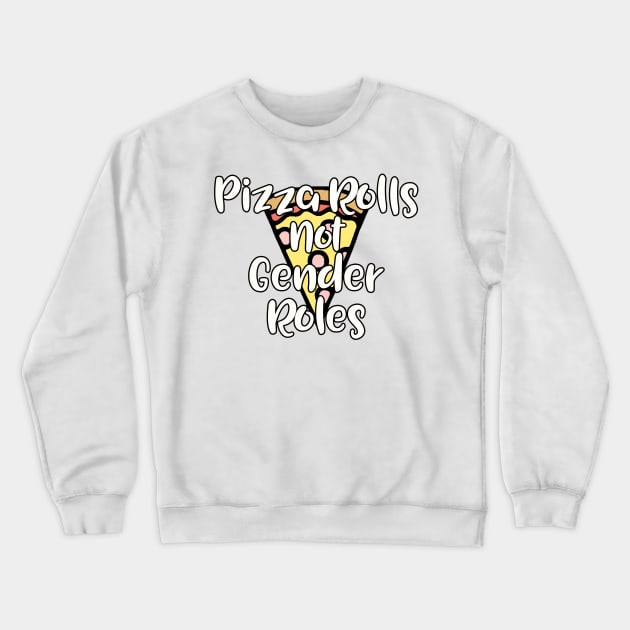 Pizza Rolls not Gender Roles Crewneck Sweatshirt by TheBadNewsB